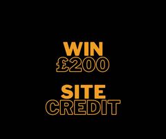WIN £200 SITE CREDIT